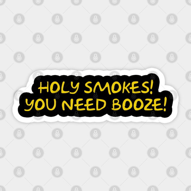 Holy Smokes! You Need Booze! Sticker by Way of the Road